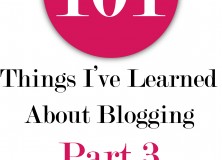 101 Things I’ve Learned About Blogging: Part 3