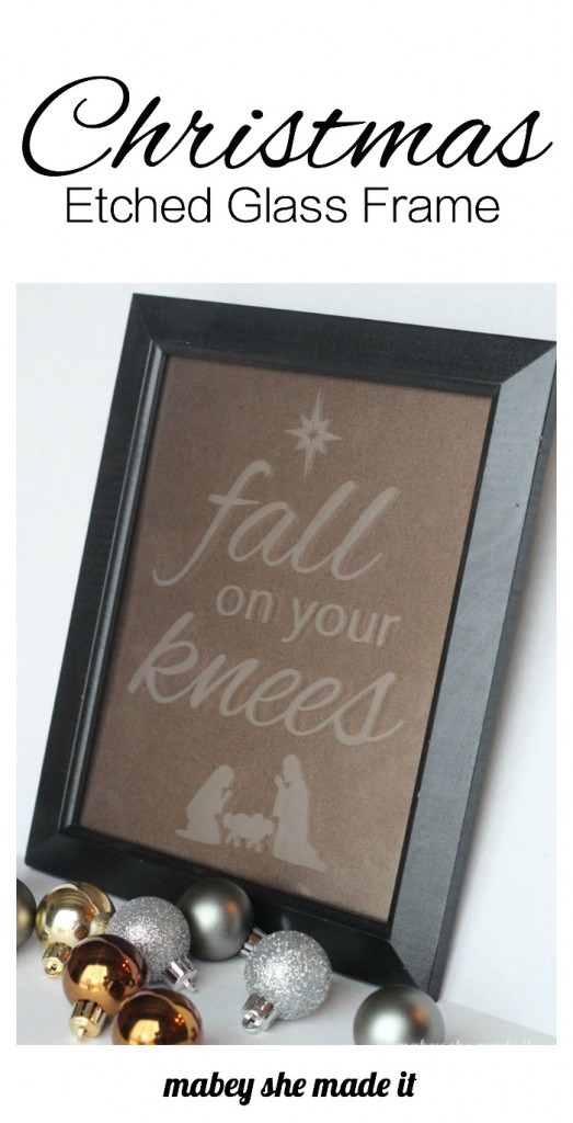 Fall On Your Knees Etched Glass | Mabey She Made It | #Christmas #christmasdecor #etchedglass